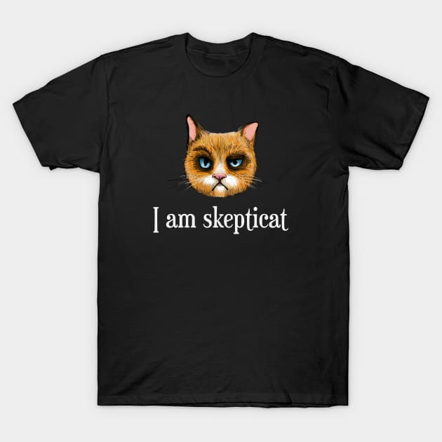 I Am Skepticat T-Shirt by ckandrus